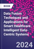 Data Fusion Techniques and Applications for Smart Healthcare. Intelligent Data-Centric Systems- Product Image