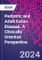 Pediatric and Adult Celiac Disease. A Clinically Oriented Perspective - Product Image