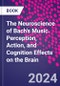 The Neuroscience of Bach's Music. Perception, Action, and Cognition Effects on the Brain - Product Image