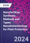 Nanofertilizer Synthesis: Methods and Types. Nanobiotechnology for Plant Protection - Product Image