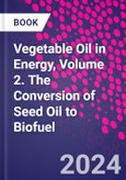 Vegetable Oil in Energy, Volume 2. The Conversion of Seed Oil to Biofuel- Product Image