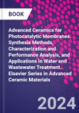 Advanced Ceramics for Photocatalytic Membranes. Synthesis Methods, Characterization and Performance Analysis, and Applications in Water and Wastewater Treatment. Elsevier Series in Advanced Ceramic Materials- Product Image