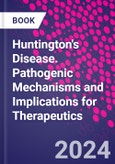 Huntington's Disease. Pathogenic Mechanisms and Implications for Therapeutics- Product Image