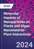 Molecular Impacts of Nanoparticles on Plants and Algae. Nanomaterial-Plant Interactions- Product Image
