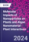 Molecular Impacts of Nanoparticles on Plants and Algae. Nanomaterial-Plant Interactions - Product Thumbnail Image