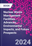 Nuclear Waste Management Facilities. Advances, Environmental Impacts, and Future Prospects- Product Image