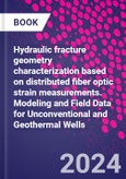 Hydraulic fracture geometry characterization based on distributed fiber optic strain measurements. Modeling and Field Data for Unconventional and Geothermal Wells- Product Image