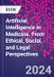 Artificial Intelligence in Medicine. From Ethical, Social, and Legal Perspectives - Product Image