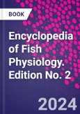 Encyclopedia of Fish Physiology. Edition No. 2- Product Image