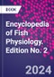 Encyclopedia of Fish Physiology. Edition No. 2 - Product Thumbnail Image
