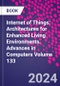Internet of Things: Architectures for Enhanced Living Environments. Advances in Computers Volume 133 - Product Thumbnail Image