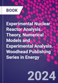 Experimental Nuclear Reactor Analysis. Theory, Numerical Models and Experimental Analysis. Woodhead Publishing Series in Energy- Product Image