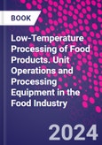 Low-Temperature Processing of Food Products. Unit Operations and Processing Equipment in the Food Industry- Product Image
