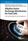 Alkaline Anion Exchange Membranes for Fuel Cells. From Tailored Materials to Novel Applications. Edition No. 1- Product Image
