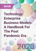 Technology Enterprise Business Models: A Handbook For The Post Pandemic Era- Product Image
