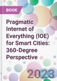 Pragmatic Internet of Everything (IOE) for Smart Cities: 360-Degree Perspective- Product Image