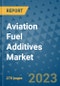 Aviation Fuel Additives Market - Global Industry Analysis, Size, Share, Growth, Trends, Regional Outlook, and Forecast 2023-2030 - (By Additive Type Coverage, Fuel Type Coverage, Application Coverage, Geographic Coverage and Company) - Product Thumbnail Image