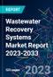 Wastewater Recovery Systems Market Report 2023-2033 - Product Image