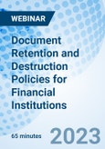 Document Retention and Destruction Policies for Financial Institutions - Webinar (Recorded)- Product Image