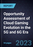 Opportunity Assessment of Cloud Gaming Evolution in the 5G and 6G Era- Product Image