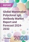 Global Mammalian Polyclonal IgG Antibody Market Report and Forecast 2024-2032 - Product Image
