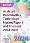 Assisted Reproductive Technology Market Report and Forecast 2024-2032 - Product Image