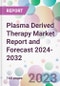 Plasma Derived Therapy Market Report and Forecast 2024-2032 - Product Thumbnail Image