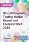Global Diagnostic Testing Market Report and Forecast 2024-2032 - Product Image