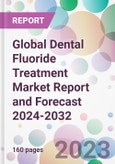 Global Dental Fluoride Treatment Market Report and Forecast 2024-2032- Product Image