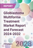 Glioblastoma Multiforme Treatment Market Report and Forecast 2024-2032- Product Image