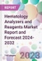 Hematology Analyzers and Reagents Market Report and Forecast 2024-2032 - Product Thumbnail Image