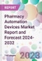 Pharmacy Automation Devices Market Report and Forecast 2024-2032 - Product Thumbnail Image