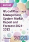 Global Pharmacy Management System Market Report and Forecast 2024-2032 - Product Image