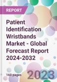 Patient Identification Wristbands Market - Global Forecast Report 2024-2032- Product Image