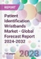 Patient Identification Wristbands Market - Global Forecast Report 2024-2032 - Product Thumbnail Image