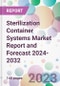 Sterilization Container Systems Market Report and Forecast 2024-2032 - Product Thumbnail Image