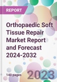 Orthopaedic Soft Tissue Repair Market Report and Forecast 2024-2032- Product Image