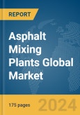 Asphalt Mixing Plants Global Market Report 2024- Product Image