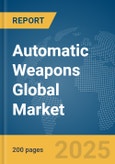 Automatic Weapons Global Market Report 2025- Product Image