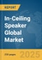 In-Ceiling Speaker Global Market Report 2025 - Product Image