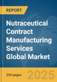 Nutraceutical Contract Manufacturing Services Global Market Report 2024- Product Image