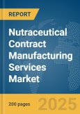 Nutraceutical Contract Manufacturing Services Market Report 2025- Product Image
