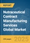 Nutraceutical Contract Manufacturing Services Global Market Report 2025 - Product Image