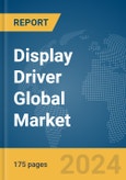 Display Driver Global Market Report 2024- Product Image