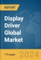 Display Driver Global Market Report 2024 - Product Image