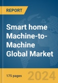 Smart home Machine-to-Machine (M2M) Global Market Report 2024- Product Image
