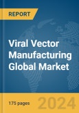 Viral Vector Manufacturing Global Market Report 2024- Product Image