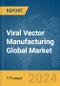 Viral Vector Manufacturing Global Market Report 2024 - Product Thumbnail Image
