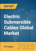 Electric Submersible Cables Global Market Report 2025- Product Image