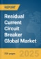 Residual Current Circuit Breaker (RCCB) Global Market Report 2025 - Product Thumbnail Image